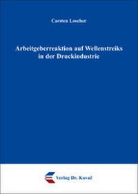 Abbildung von: Arbeitgeberreaktion auf Wellenstreiks in der Druckindustrie - Kovac, Dr. Verlag