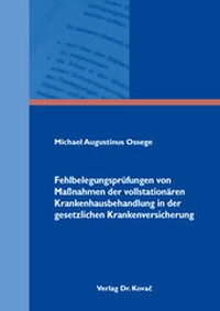 Abbildung von: Fehlbelegungsprüfungen von Maßnahmen der vollstationären Krankenhausbehandlung in der gesetzlichen Krankenversicherung - Kovac, Dr. Verlag