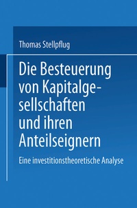 Abbildung von: Die Besteuerung von Kapitalgesellschaften und ihren Anteilseignern - Deutscher Universitätsverlag