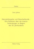 Cover: Naturphilosophie und Naturheilkunde - Eine Reflexion &uuml;ber die inneren Verbindungen zu Beginn des 20. Jahrhunderts - Shaker