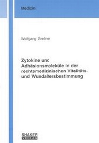 Abbildung von: Zytokine und Adhäsionsmoleküle in der rechtsmedizinischen Vitalitäts- und Wundaltersbestimmung - Shaker
