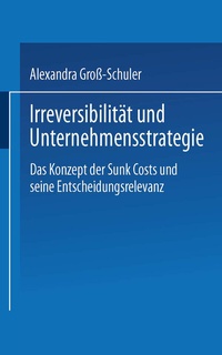 Abbildung von: Irreversibilität und Unternehmensstrategie - Deutscher Universitätsverlag
