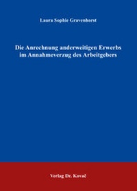 Abbildung von: Die Anrechnung anderweitigen Erwerbs im Annahmeverzug des Arbeitgebers - Kovac, Dr. Verlag