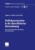 Cover: Kr&auml;ftekonzentration in der diversifizierten Unternehmung - Deutscher Universit&auml;tsverlag