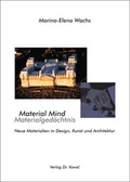 Cover: Material Mind - Neue Materialien in Design, Kunst und Architektur - Kovac, Dr. Verlag