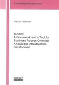 Cover: B-KIDE: A Framework and a Tool for Business Process Oriented Knowledge Infrastructure Development - Shaker