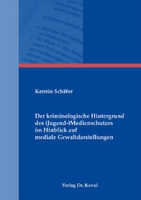 Abbildung von: Der kriminologische Hintergrund des (Jugend-)Medienschutzes im Hinblick auf mediale Gewaltdarstellungen - Kovac, Dr. Verlag