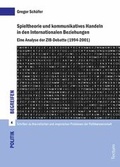 Cover: Spieltheorie und kommunikatives Handeln in den Internationalen Beziehungen - Tectum Wissenschaftsverlag