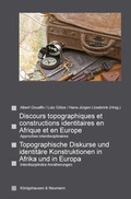 Cover: Discours topographiques et constructions identitaires en Afrique et en Europe. Topographische Diskurse und identit&auml;re Konstruktionen in Afrika und in Europa. - K&ouml;nigshausen & Neumann