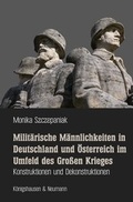 Cover: Milit&auml;rische M&auml;nnlichkeiten in Deutschland und &Ouml;sterreich im Umfeld des Gro&szlig;en Krieges - K&ouml;nigshausen & Neumann
