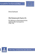 Cover: Die Kaiserwahl Karls VII. - Peter Lang Verlag