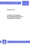Cover: Funktion und Situation der Kirchengeschichte als theologischer Disziplin - Peter Lang Verlag