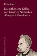 Cover: Das &auml;sthetische Kalk&uuml;l von Friedrich Nietzsches "Also sprach Zarathustra" - K&ouml;nigshausen & Neumann