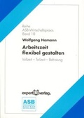 Cover: Arbeitszeit flexibel gestalten - expert verlag ein Imprint von Narr Francke Attempto Verlag