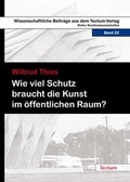 Cover: Wie viel Schutz braucht die Kunst im &ouml;ffentlichen Raum? - Tectum Wissenschaftsverlag
