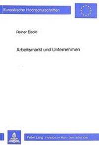 Abbildung von: Arbeitsmarkt und Unternehmen - Peter Lang Verlag