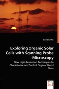 Cover: Exploring Organic Solar Cells with Scanning Probe Microscopy - New High-Resolution Techniques to Characterize and Control Organic Blend Films - VDM Verlag Dr. Mueller E.K.