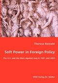 Cover: Soft Power in Foreign Policy - The U.S. and the Wars Against Iraq in 1991 and 2003 - VDM Verlag Dr. Mueller E.K.