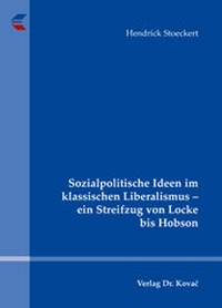 Abbildung von: Sozialpolitische Ideen im klassischen Liberalismus - ein Streifzug von Locke bis Hobson - Kovac, Dr. Verlag