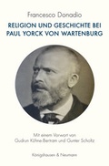 Cover: Religion und Geschichte bei Paul Yorck von Wartenburg - K&ouml;nigshausen & Neumann