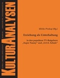 Cover: Erziehung als Unterhaltung in den popul&auml;ren TV-Ratgebern "Super Nanny" und "S.O.S. Schule" - Tectum Wissenschaftsverlag