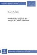 Cover: Frontier and Utopia in the Fiction of Charles Sealsfield - Peter Lang Verlag