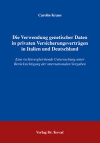 Abbildung von: Die Verwendung genetischer Daten in privaten Versicherungsverträgen in Italien und Deutschland - Kovac, Dr. Verlag
