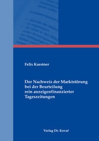 Abbildung von: Der Nachweis der Marktstörung bei der Beurteilung rein anzeigenfinanzierter Tageszeitungen - Kovac, Dr. Verlag