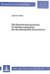 Abbildung von: Die Parlamentsausschüsse im Verfassungssystem der Bundesrepublik Deutschland - Peter Lang Verlag
