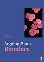 Cover: Arguing About Bioethics - Routledge