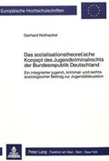 Cover: Das sozialisationstheoretische Konzept des Jugendkriminalrechts der Bundesrepublik Deutschland - Peter Lang Verlag