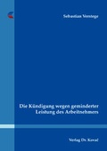 Cover: Die K&uuml;ndigung wegen geminderter Leistung des Arbeitnehmers - Kovac, Dr. Verlag