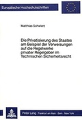 Bild: Die Privatisierung des Staates am Beispiel der Verweisungen auf die Regelwerke privater Regelgeber im Technischen Sicherheitsrecht - Peter Lang Verlag
