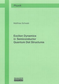 Enlarge image Cover: Exciton Dynamics in Semiconductor Quantum Dot Structures - Shaker