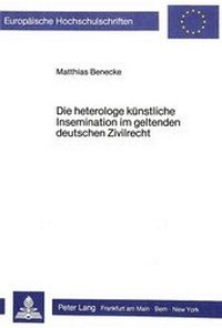 Abbildung von: Die heterologe künstliche Insemination im geltenden deutschen Zivilrecht - Peter Lang Verlag