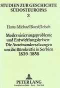 Cover: Modernisierungsprobleme und Entwicklungskrisen:- Die Auseinandersetzungen um die B&uuml;rokratie in Serbien 1839-1858 - Peter Lang Verlag