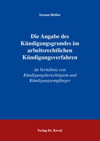Abbildung von: Die Angabe des Kündigungsgrundes im arbeitsrechtlichen Kündigungsverfahren - Kovac, Dr. Verlag