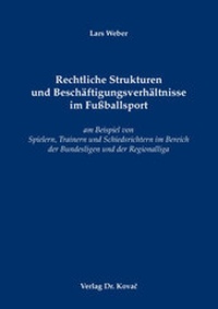 Abbildung von: Rechtliche Strukturen und Beschäftigungsverhältnisse im Fußballsport - Kovac, Dr. Verlag