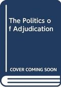 Cover: The Politics of Adjudication - Routledge