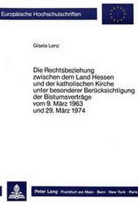 Abbildung von: Die Rechtsbeziehungen zwischen dem Land Hessen und der katholischen Kirche unter besonderer Berücksichtigung der Bistumsverträge vom 9. März 1963 und 29. März 1974 - Peter Lang Verlag