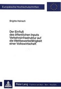 Abbildung von: Der Einfluss des öffentlichen Inputs Verkehrsinfrastruktur auf die Wettbewerbsfähigkeit einer Volkswirtschaft - Peter Lang Verlag