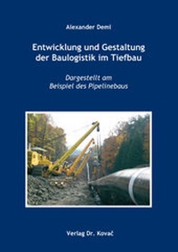 Abbildung von: Entwicklung und Gestaltung der Baulogistik im Tiefbau - Kovac, Dr. Verlag