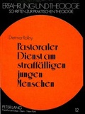 Cover: Pastoraler Dienst am straff&auml;lligen jungen Menschen - Peter Lang Verlag