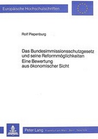 Abbildung von: Das Bundesimmissionsschutzgesetz und seine Reformmöglichkeiten- Eine Bewertung aus ökonomischer Sicht - Peter Lang Verlag