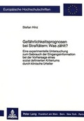 Cover: Gef&auml;hrlichkeitsprognosen bei Straft&auml;tern: Was z&auml;hlt? - Peter Lang Verlag