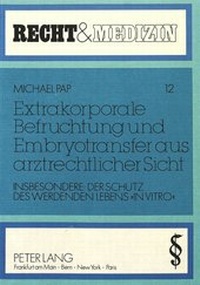 Abbildung von: Extrakorporale Befruchtung und Embryotransfer aus arztrechtlicher Sicht - Peter Lang Verlag