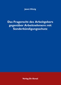 Abbildung von: Das Fragerecht des Arbeitgebers gegenüber Arbeitnehmern mit Sonderkündigungsschutz - Kovac, Dr. Verlag