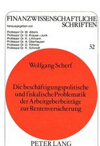 Abbildung von: Die beschäftigungspolitische und fiskalische Problematik der Arbeitgeberbeiträge zur Rentenversicherung - Peter Lang Verlag