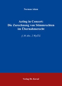 Abbildung von: Acting in Concert: Die Zurechnung von Stimmrechten im Übernahmerecht - Kovac, Dr. Verlag