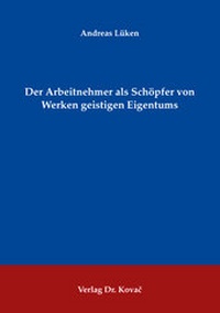 Abbildung von: Der Arbeitnehmer als Schöpfer von Werken geistigen Eigentums - Kovac, Dr. Verlag